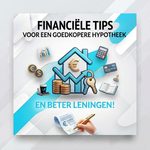 Financiele tips voor een goedkopere hypotheek en betere leningen